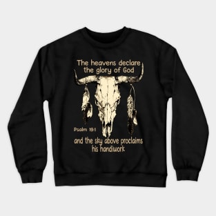 The Heavens Declare The Glory Of God And The Sky Above Proclaims His Handiwork Bull Skull Crewneck Sweatshirt